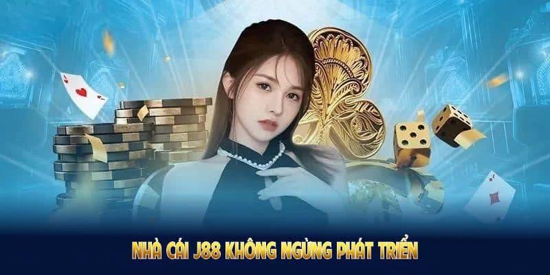 Nhà cái J88 không ngừng phát triển để đáp ứng nhu cầu thành viên