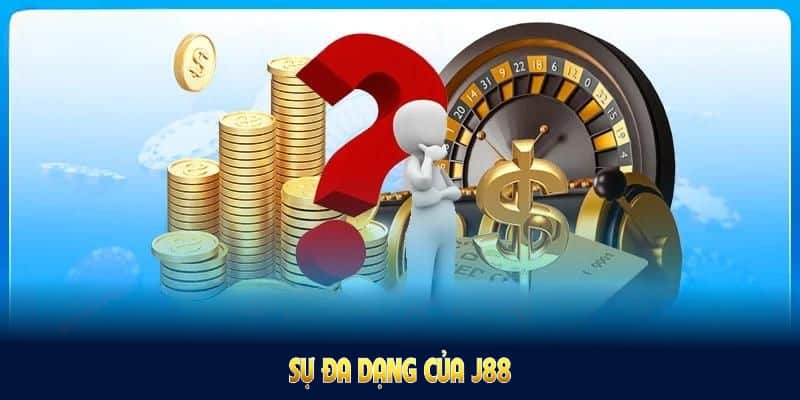 Sự đa dạng của J88 thể hiện rõ qua những sảnh cược thú vị